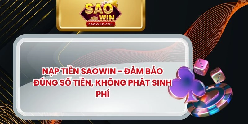 Nạp Tiền SAOWIN – Đảm Bảo Đúng Số Tiền, Không Phát Sinh Phí